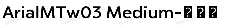 ArialMTw03 Medium字体转换